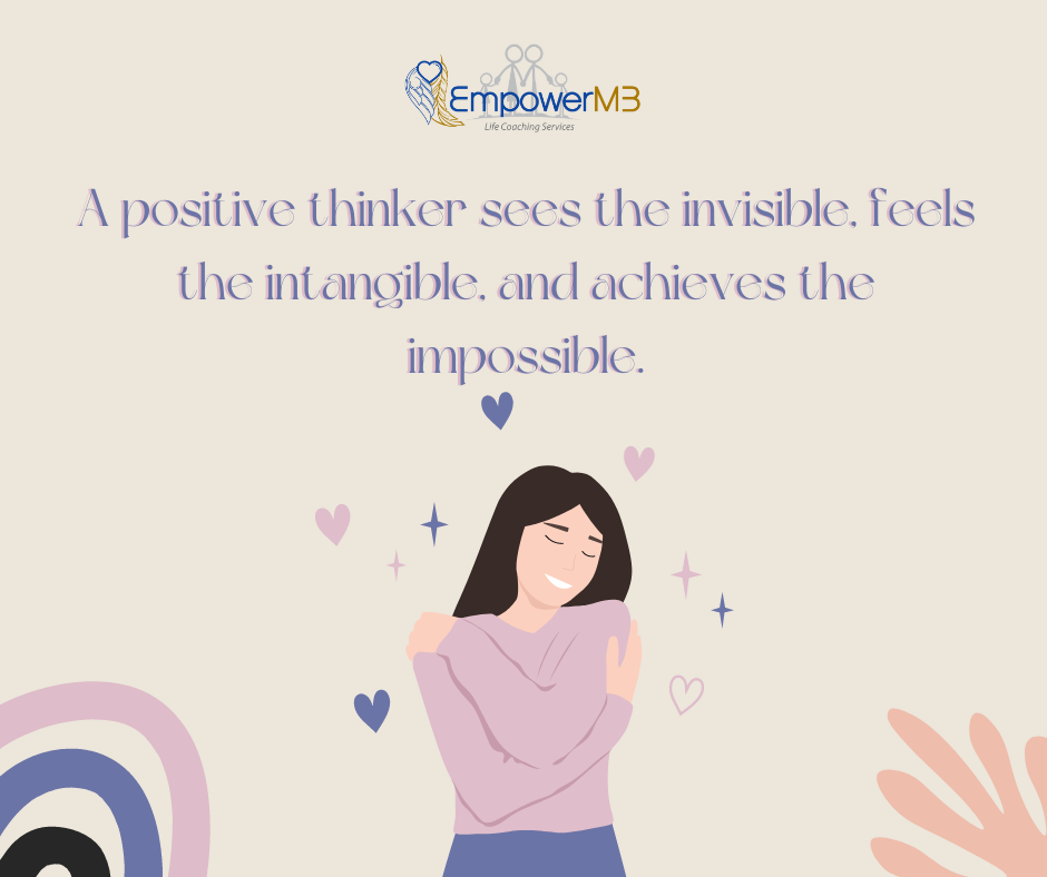 A positive thinker sees the invisible, feels the intangible, and achieves the impossible.