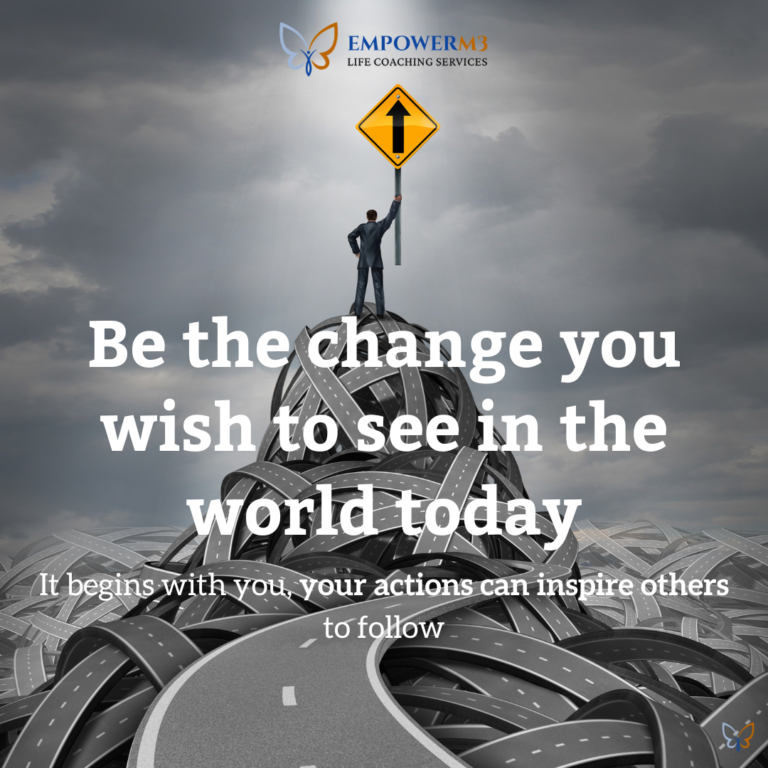 Be The Change You Wish To See